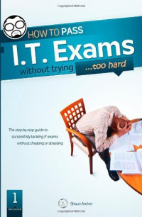 Shaun Archer — How To Pass IT Exams Without Trying (Too Hard)