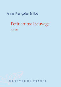 Brillot, Anne-Francoise — Petit animal sauvage