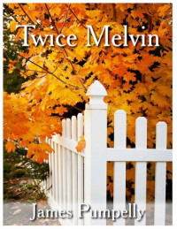 James Pumpelly — Twice Melvin