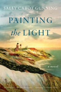 Sally Cabot Gunning — Painting the Light: A Novel