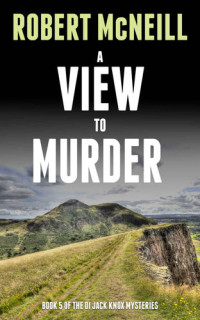 McNeill Robert — A View to Murder - The DI Jack Knox mysteries Book 5