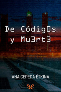 Ana Cepeda Étkina — De códigos y muerte