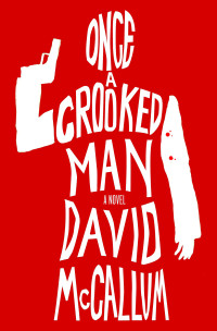 McCallum David — Once a Crooked Man: A Novel