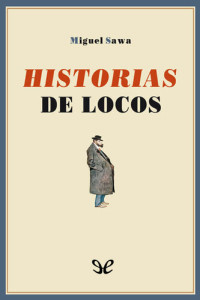 Miguel Sawa — Historias de locos