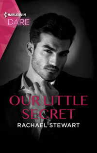 Rachael Stewart — Our Little Secret: A Sexy Billionaire Romance