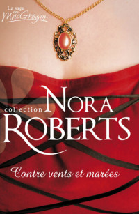 Nora Roberts — Contre vents et marées: Série La Saga des MacGregor, livre 11