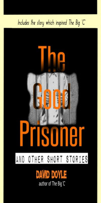 Doyle David — The Good Prisoner And other short stories