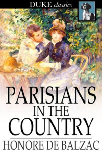 Honore de Balzac — Parisians in the Country: The Illustrious Gaudissart, and The Muse of the Department