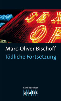 Bischoff, Marc-Oliver — Tödliche Fortsetzung