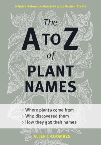 Coombes Allen — The a to Z of Plant Names: A Quick Reference Guide to 4000 Garden Plants