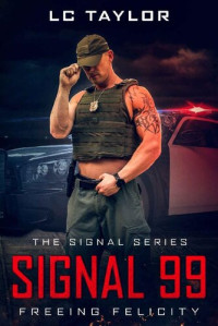 LC Taylor — Signal 99: Freeing Felicity (The Signal Series Book 2)
