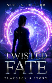 Nicole A. Schroeder — Twisted Fate: Playback's Story