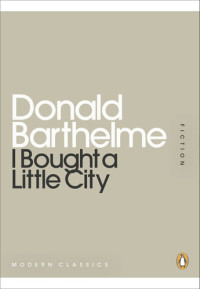 Donald Barthelme — I Bought a Little City