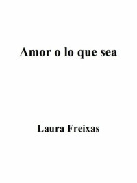 Laura Freixas — Amor o lo que sea
