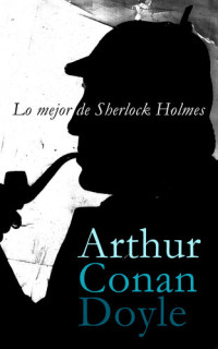 Arthur Conan Doyle — Lo mejor de Sherlock Holmes
