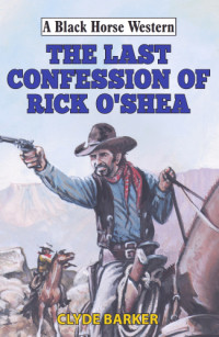 Clyde Barker — The Last Confession of Rick O'Shea