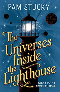 Stucky Pam — The Universes Inside the Lighthouse