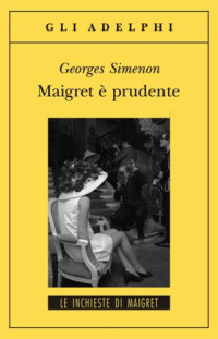 Georges Simenon — Maigret è prudente