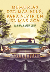 Mariana García Luna — Memorias del más allá para vivir en el más acá