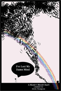 Thompson Derek — Somewhere Over the Rainbow, I've Lost My Damn Mind: A Manic's Mood Chart
