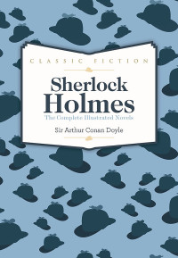 Arthur Conan Doyle — The Complete Sherlock Holmes: All 56 Stories and 4 Novels (Global Classics)