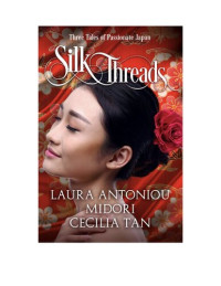Laura Antoniou, Midori, Cecilia Tan — Silk Threads: Three Tales of Passionate Japan