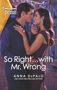 Anna DePalo — So Right...with Mr. Wrong--An enemies to lovers romance