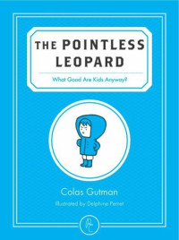 Gutman Colas — The Pointless Leopard: What Good Are Kids, Anyway