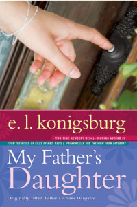 Konigsburg, E L — My Father's Daughter (Father's Arcane Daughter)