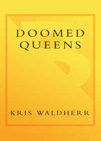 Waldherr Kris — Doomed Queens: Royal Women Who Met Bad Ends, From Cleopatra to Princess Di