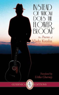 Vlado Kreslin — Instead of Whom Does the Flower Bloom: The Poems of Vlado Kreslin