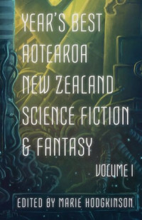 Octavia Cade, Andi C. Buchanan, A. J. Fitzwater — Year's Best Aotearoa New Zealand Science Fiction and Fantasy