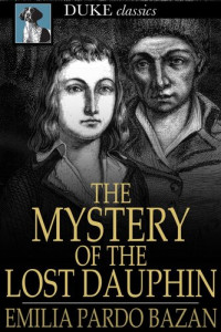 Emilia Pardo Bazan — The Mystery of the Lost Dauphin: Louis XVII