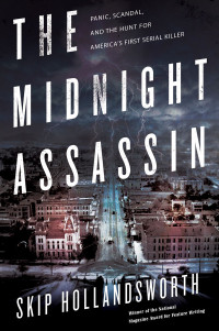 Hollandsworth Skip — The Midnight Assassin: Panic, Scandal, and the Hunt for America's First Serial Killer