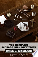 Wade J. McMahan — The Complete Richard Dick Mysteries