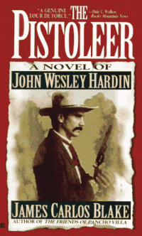 James Carlos Blake — The Pistoleer - A Novel of John Wesley Hardin