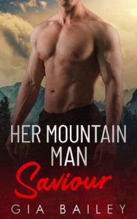Gia Bailey — Her Mountain Man Saviour: A Small Town Firefighter Romance