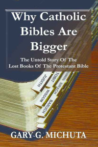 Michuta, Gary G — Why Catholic Bibles Are Bigger