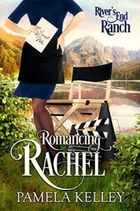 Pamela M. Kelley — Romancing Rachel (River's End Ranch Book 51)