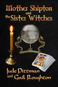 Jude Pittman; Gail Roughton — Mother Shipton and the Sister Witches