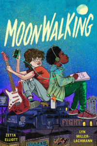 Zetta Elliott; Lyn Miller-Lachmann — Moonwalking