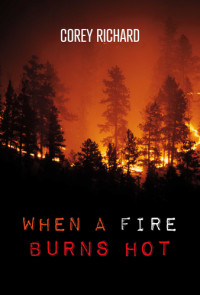 Corey Richard — When a Fire Burns Hot