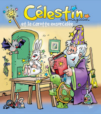 Jans Ivens; Célestin le magicien — Célestin le magicien et la carotte ensorcelée: Une merveilleuse histoire pour enfants