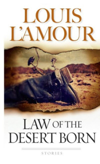 Louis L'Amour — Law Of The Desert Born