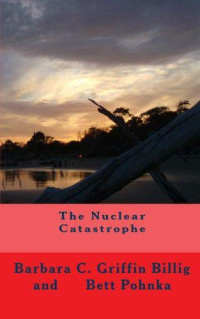 Billig Barbara C Griffin; Pohnka Bett — The Nuclear Catastrophe (The Disquiet Survivors of the Nuclear Catastrophe)
