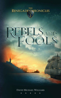Williams, David Michael — Rebels and Fools
