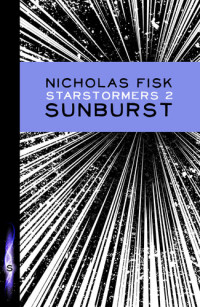 Nicholas Fisk — Starstormers 2: Sunburst