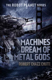 Chute, Robert Chazz — Machines Dream of Metal Gods