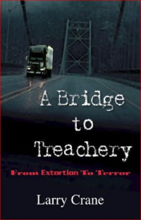 Crane Larry — A Bridge to Treachery: From Extortion to Terror