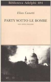 Elias Canetti — Party sotto le bombe. Gli anni inglesi